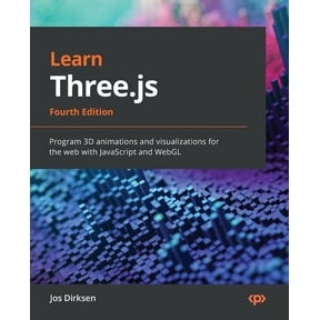 Learn Three.js - Fourth Edition: Program 3D animations and visualizations for the web with JavaScript and WebGL, (Paperback)