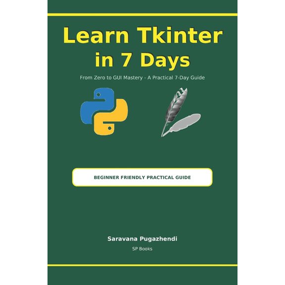 Learn Tkinter in 7 Days: A Practical Beginner's Guide to Building Python GUI Applications, (Paperback)