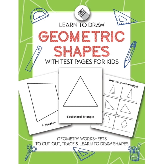 Learn to Draw Geometric Shapes With Test Pages for Kids: Geometry Activity Worksheets to Cut Out, Trace & Lean To Dr, (Paperback)