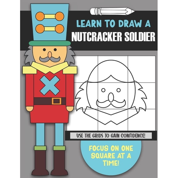 Nutcracker Activity Book Learn To Draw a Nutcracker Solider: Use the Guidelines to Gain Confidence- Focus on One Square at a Time!, (Paperback)