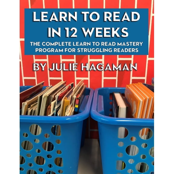 Learn to Read in 12 Weeks: The Complete Learn to Read Mastery Program for Struggling Readers, (Paperback)