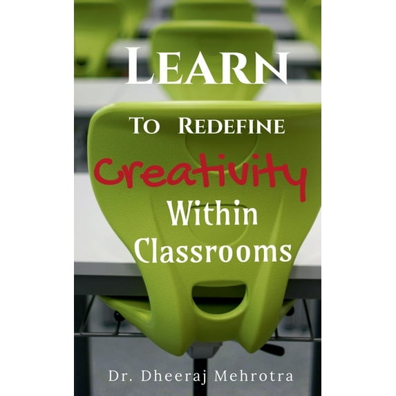 Learn To Redefine Creativity Within Classrooms, (Paperback)
