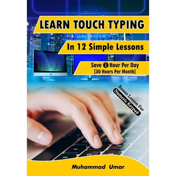 Learn Touch Typing in 12 Simple Lessons: Save 1 Hour Per Day [30 Hours per Month], (Paperback)