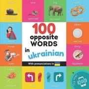 Learn Ukrainian 100 opposite words in ukrainian Bilingual picture book for kids english / ukrainian with pronunciations, Paperback