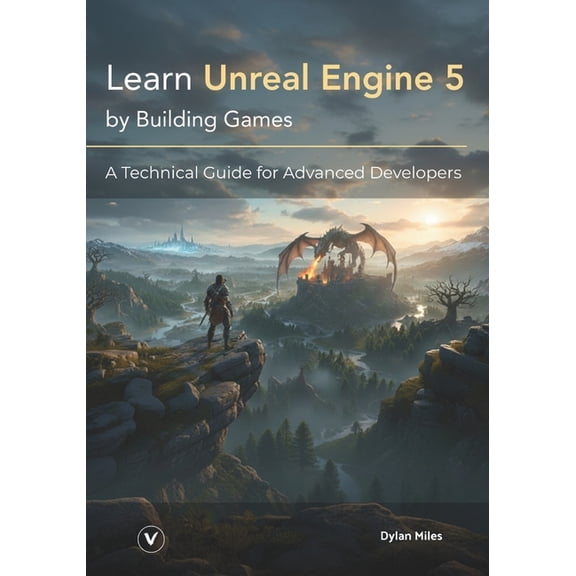 Learn Unreal Engine 5 by Building Games: A Technical Guide for Advanced Developers, (Paperback)