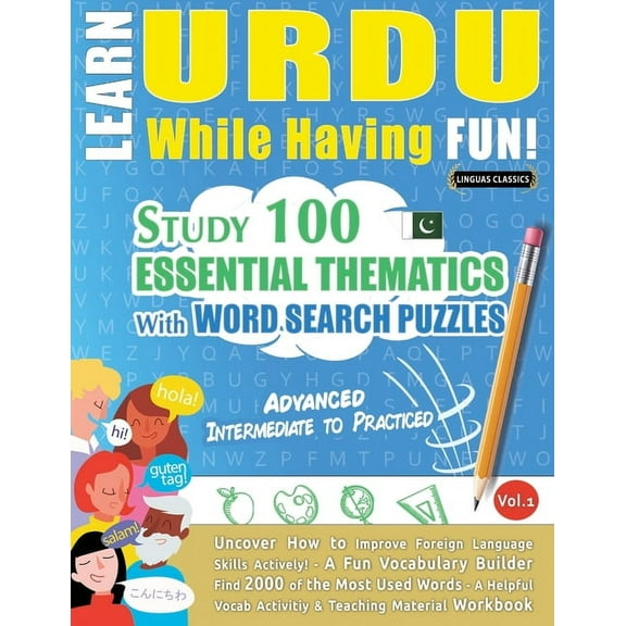 Learn Urdu While Having Fun! - Advanced: Intermediate to Practiced - Study 100 Essential Thematics with Word Search Puzz, (Paperback)