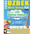 thumbnail image 1 of Learn Uzbek While Having Fun! - For Beginners: Easy to Intermediate - Study 100 Essential Thematics with Word Search Puz, (Paperback), 1 of 1
