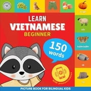 Learn Vietnamese - 150 Words Learn Vietnamese Beginner 150 Words [Bilingual Vietnamese/English], Book 1, Paperback