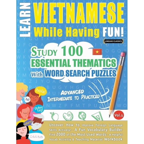 Learn Vietnamese While Having Fun! - Advanced: Intermediate to Practiced - Study 100 Essential Thematics with Word Searc, (Paperback)