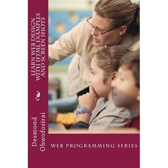 Web Programming Guide: Learn Web Design With HTML Examples and Screen Shots: HTML Tutorial Guide (Paperback)