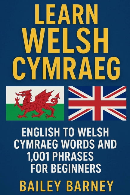 Learn Welsh Cymraeg: English to Welsh Cymraeg Words and 1,001 Phrases ...