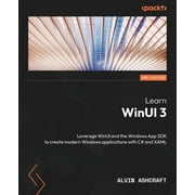 Learn WinUI 3 - Second Edition Leverage WinUI and the Windows App SDK to create modern Windows applications with C# and, Paperback