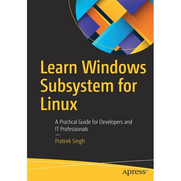 Learn Windows Subsystem for Linux: A Practical Guide for Developers and It Professionals, (Paperback)