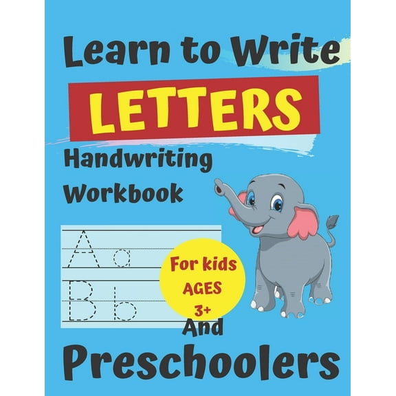 Learn to Write Letters Handwriting Workbook for Kids Ages 3+ and Preschoolers: Handwriting Practice for Kids Ages 3+ and Preschoolers Pen Control, Line Tracing, Shapes, Alphabet: Pre K to Kindergarten