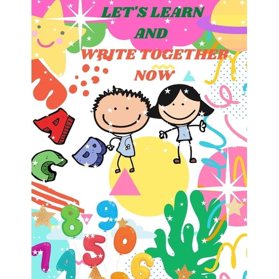 ABC 123 Let's Learn and Write Together Now: Alphabet Practice and numbers Tracing Homeschool Preschool Learning Activities Shape, Book 2, (Paperback)