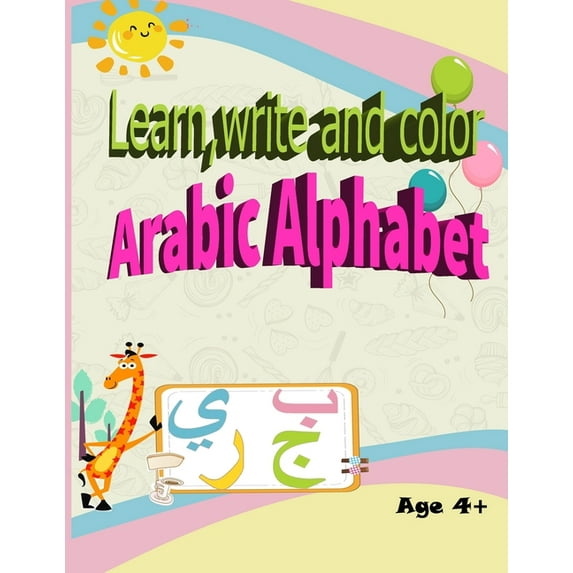 Learn, Write and Color Arabic Alphabet: Workbook practice Arabic letters from "Alif" to "Ya?". Age 4+