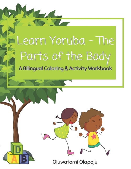 Learn Yoruba: Learn Yoruba - The Parts Of The Body : A Bilingual Coloring & Activity Workbook (Paperback)