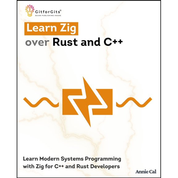 Learn Zig over Rust and C++: Learn Modern Systems Programming with Zig for C++ and Rust Developers, (Paperback)