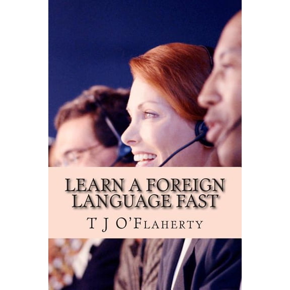 Learn A Foreign Language FAST: The secret to learning a second language quickly (Paperback)