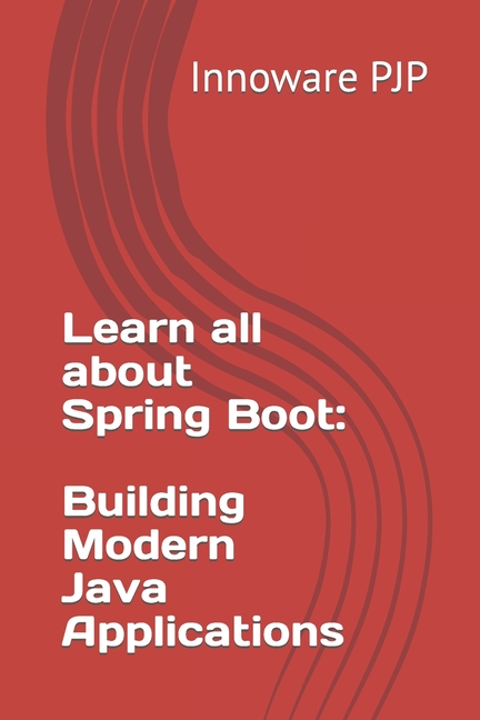 Learn all about Spring Boot: Building Modern Java Applications ...