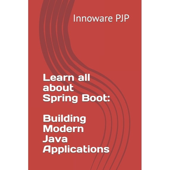 Learn all about Spring Boot: Building Modern Java Applications (Paperback)
