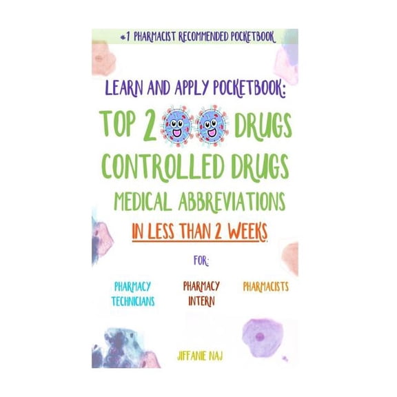 Learn and Apply Pocketbook: Top 200 Drugs, Controlled Drugs, Medical Abbreviations In Less Than 2 Weeks (Paperback)