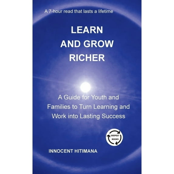 Learn and Grow Richer: A Guide for Youth and Families to Turn Learning and Work into Lasting Success, (Hardcover)