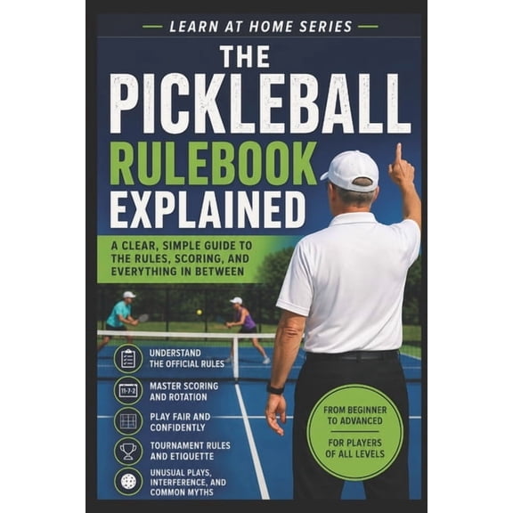 Learn at Home The Pickleball Rulebook Explained: A Clear, Simple Guide to the Rules, Scoring, and Everything in Between, Book 13, (Paperback)