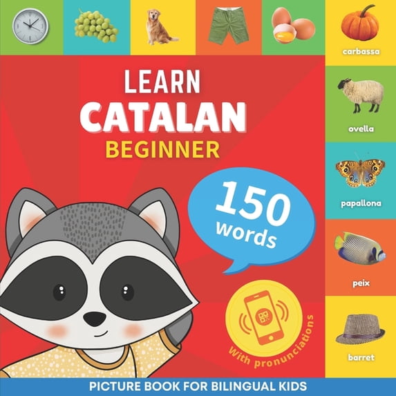 Learn catalan - 150 words with pronunciations - Beginner: Picture book for bilingual kids, (Paperback)