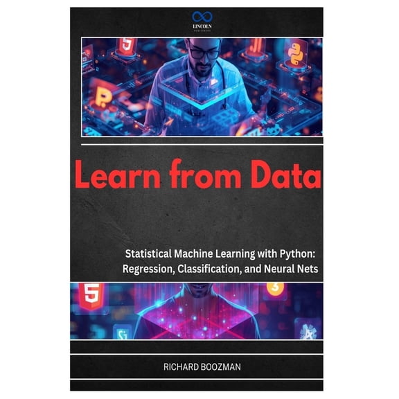 Learn from Data: Statistical Machine Learning with Python: Regression, Classification, and Neural Nets, (Paperback)