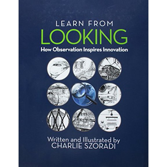 Pre-Owned Learn from Looking: How Observation Inspires Innovation (Hardcover) 1532025173 9781532025174