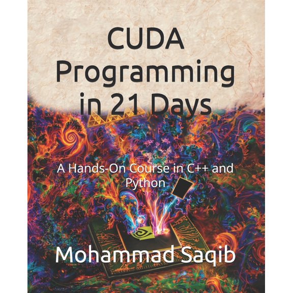 Learn in 21 Days CUDA Programming in 21 Days: A Hands-On Course in C++ and Python, (Paperback)