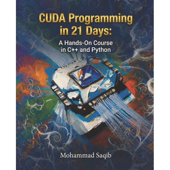 Learn Programming in 21 Days CUDA Programming in 21 Days: A Hands-On Course in C++ and Python, (Paperback)