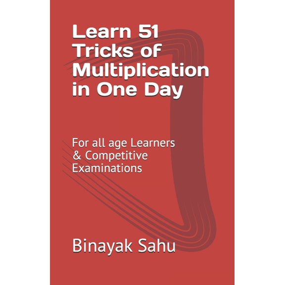 Learn in One Day Learn 51 TRICKS of Multiplication in One Day: For All Age Learners & Competitive Examinations, Book 1, (Paperback)
