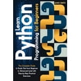 thumbnail image 1 of Learn programming python for beginners : The Ultimate and Complete Tutorial to Easily Get the Python Intermediate Level with Step-by-Step Practical Exercise (Paperback), 1 of 1