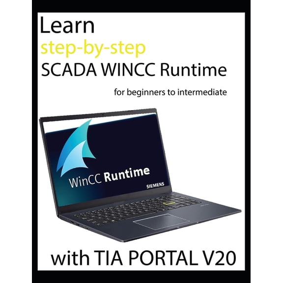 Learn step-by-step SCADA WINCC Runtime for beginners to intermediate with TIA PORTAL V20, (Paperback)