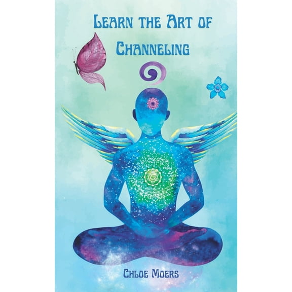 Learn the Art of Channeling: Communicate and Channel in Light, (Paperback)