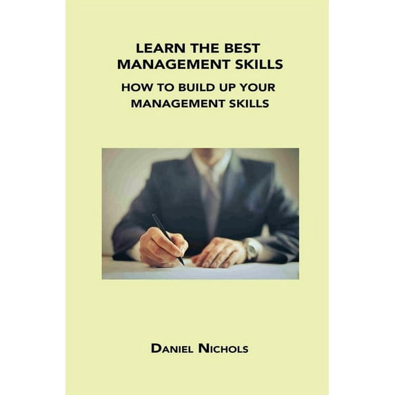 Learn the Best Management Skills : How to Build Up Your Management Skills (Paperback)