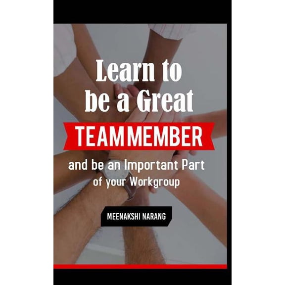 Learn to Be a Great Team Member and Be an Important Part of Your Workgroup (Paperback)