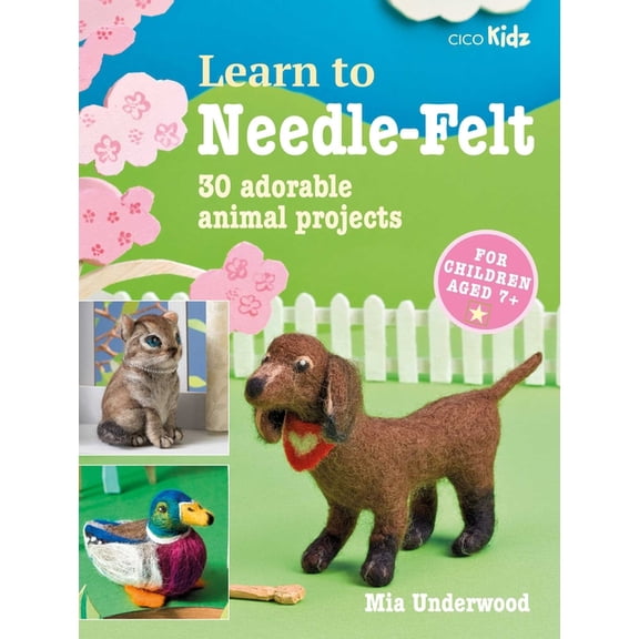 Learn to Craft Learn to Needle-Felt: 30 Adorable Animal Projects for Children Aged 7+, Book 7, (Paperback)