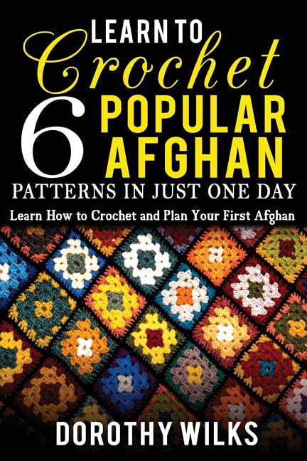 Learn to Crochet 6 Popular Afghan Patterns in Just One Day : Learn How ...