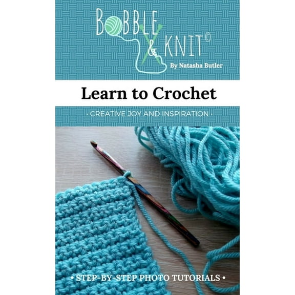 Learn to Crochet: Learn to crochet the easy way, with photo tutorials, (Paperback)
