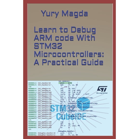 Learn to Debug ARM code With STM32 Microcontrollers: A Practical Guide (Paperback)