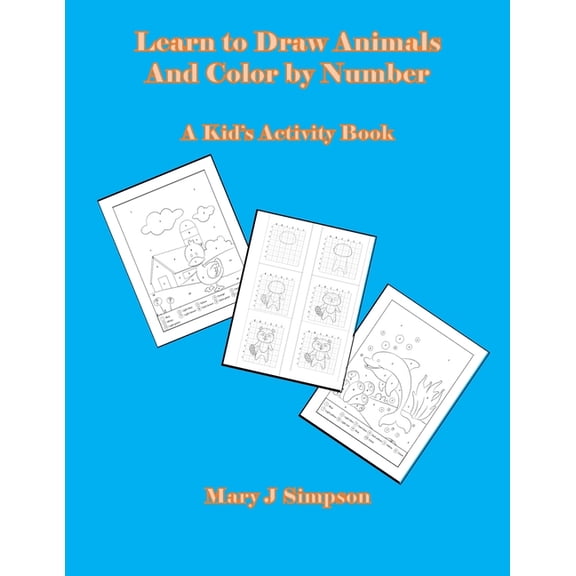 Learn to Draw Animals And Color by Number: A Kid's Activity Book, (Paperback)