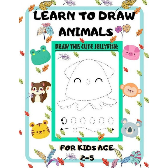 Learn to Draw Animals for Kids Age 2-5: draw cute animals Step-by-Step Guide to Learn drawing size 8.5X11 inche (Paperback)