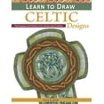 Learn to Draw Celtic Designs: Exercises and Patterns for Artists and ...