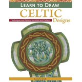Learn to Draw Celtic Designs: Exercises and Patterns for Artists and ...