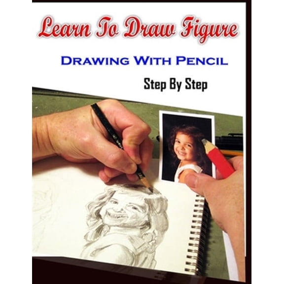 Learn to Draw : Figure Drawing With Pencil Step by Step; Figure Drawing Books for Absolute Beginners