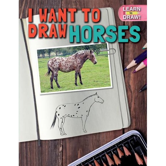 Learn to Draw!: I Want to Draw Horses (Paperback)