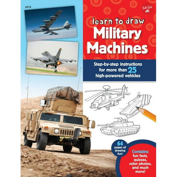 Learn to Draw Learn to Draw Military Machines: Step-By-Step Instructions for More Than 25 High-Powered Vehicles, (Paperback)